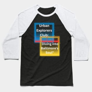 URBAN EXPLORERS CLUB: DIVING INTO BALTIMORE'S SOUL DESIGN Baseball T-Shirt